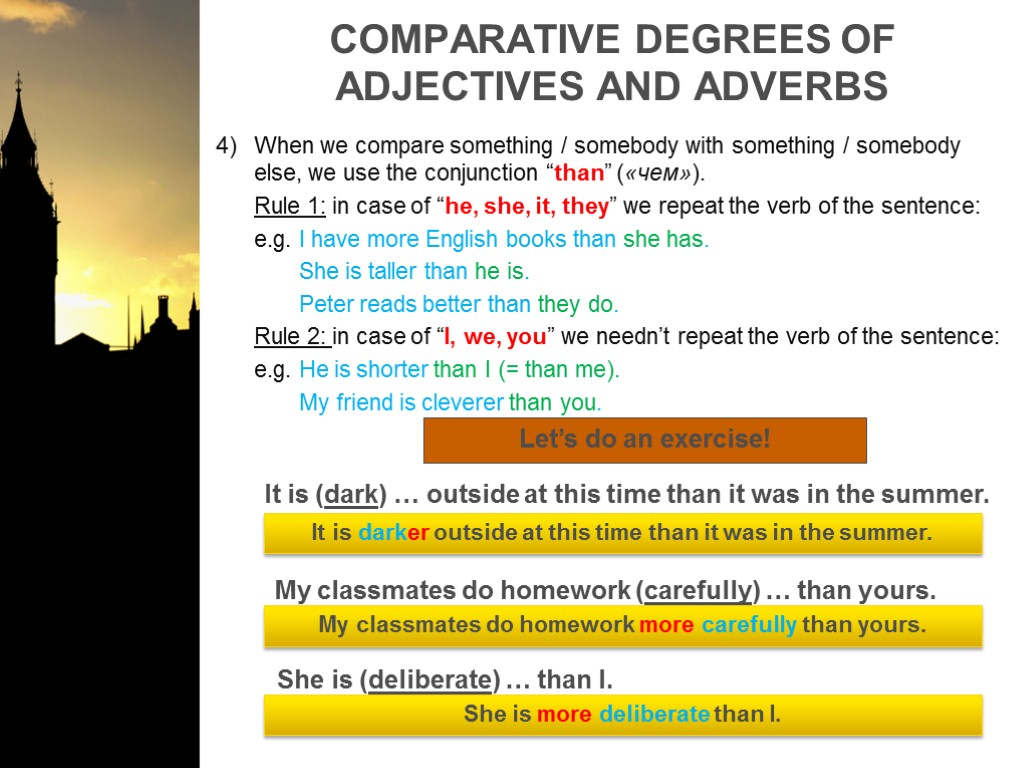 COMPARATIVE DEGREES OF ADJECTIVES AND ADVERBS When we compare something / somebody with something